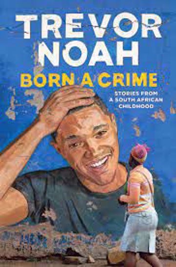 Picture of Born a Crime: Stories From a South African Childhood - Trevor Noah - copy